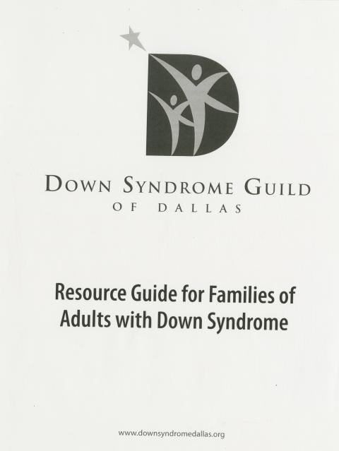 Resource guide for families of adults with Down Syndrome published by the Down Syndrome Guild of Dallas